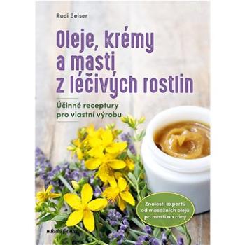 Oleje, krémy a masti z léčivých rostlin: Účinné receptury pro vlastní výrobu (978-80-204-6016-5)