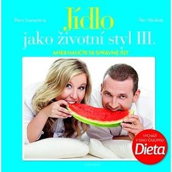 Jídlo jako životní styl III.: aneb naučte se správně jíst (978-80-204-3492-0)