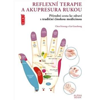 Reflexní terapie & akupresura rukou: Přírodní cesta ke zdraví skrze tradiční čínskou medicínu (978-80-87529-72-0)