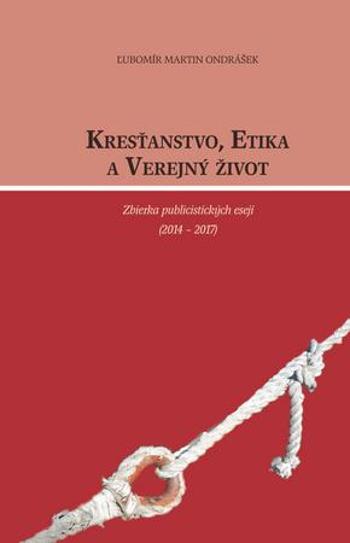 Kresťanstvo, etika a verejný život - Ondrášek Ľubomír Martin