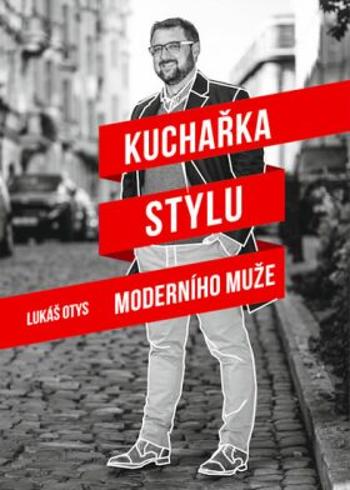 Kuchařka stylu moderního muže - Lukáš Otys, Dvořák Adam