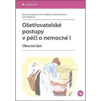 Ošetřovatelské postupy v péči o nemocné I: Obecná část (978-80-247-3419-4)