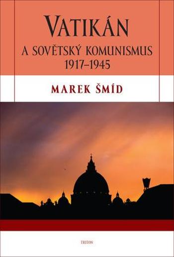 Vatikán a sovětský komunismus 1917-1945 - Šmíd Marek