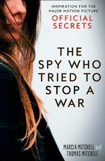 The Spy Who Tried to Stop a War : Inspiration for the Major Motion Picture Official Secrets - Marcia Mitchell, Thomas Mitchell
