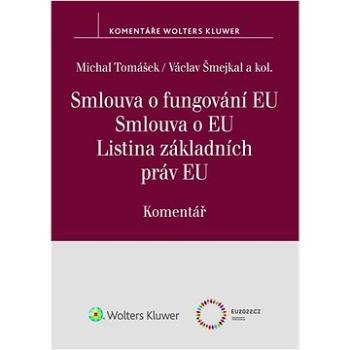 Smlouva o fungování EU Smlouva o EU Listina základních práv EU: Komentář (978-80-7676-508-5)