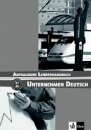 Unternehmen Deutsch Aufbaukurs - Metodická příruč - W. Braunert, Becker Norber
