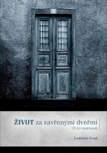 Život za zavřenými dveřmi/ 19 let marnosti - Ladislav Fred - e-kniha