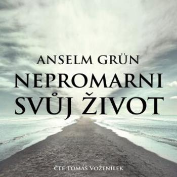 Nepromarni svůj život - Anselm Grün - audiokniha
