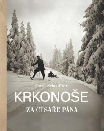 Krkonoše za císaře pána - Scheufler Pavel