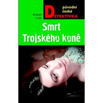 Smrt Trojského koně: původní česká detektivka (978-80-243-8637-9)