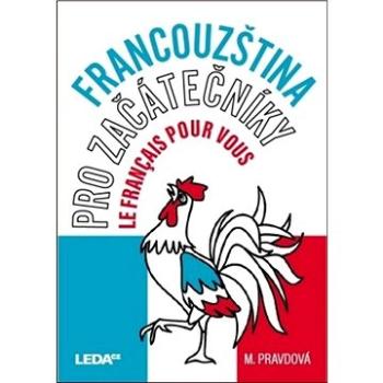 Francouzština pro začátečníky: Le français pour vous (978-80-7335-527-2)