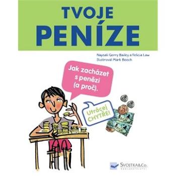 Tvoje peníze: Jak zacházet s penězi (a proč). (978-80-256-2321-3)