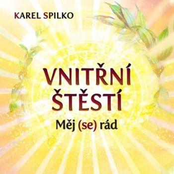 Vnitřní štěstí - Měj (se) rád - Karel Spilko - audiokniha