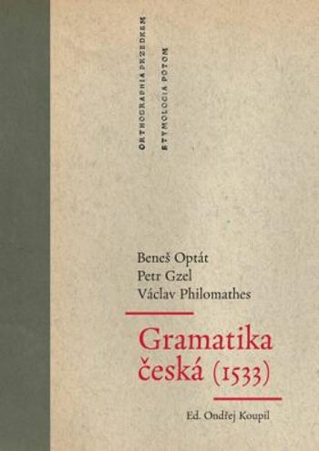 Gramatika česká (1533) - Ondřej Koupil, Optát Beneš, Gzel Petr, Philomathes Václav