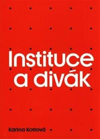 Instituce a divák - Karina Kottová