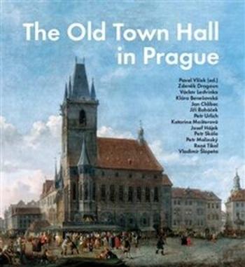 The Old Town Hall in Prague - Pavel Vlček, kolektiv autorů