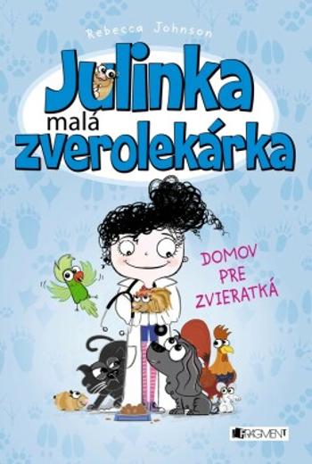 Julinka – malá zverolekárka 1 – Domov pre zvieratká - Rebecca Johnson - e-kniha