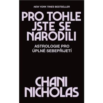 Pro tohle jste se narodili: Astrologie pro úplné sebepřijetí (9788327649676)