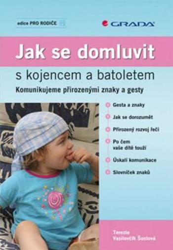 Jak se domluvit s kojencem a batoletem - Komunikujeme přirozenými znaky a gesty - Šustová-Vasilovčík Terezie