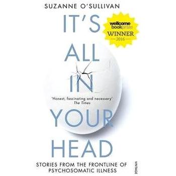 It's All in Your Head: True Stories of Imaginary Illness (0099597853)