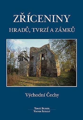 Zříceniny hradů, tvrzí a zámků - Východní Čechy - Durdík Tomáš