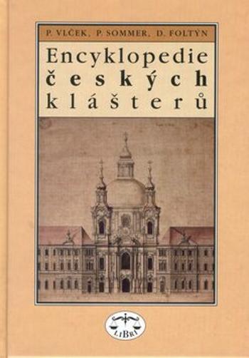 Encyklopedie českých klášterů - Petr Sommer, Pavel Vlček, Dušan Foltýn