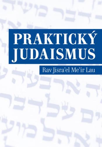 Praktický judaismus - Jisra’el Me’ir Lau - e-kniha