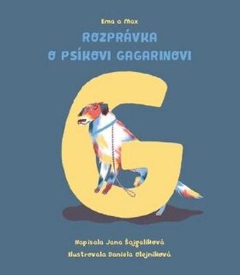 Ema a Max Rozprávka o psíkovi Gagarinovi - Jana Šajgalíková