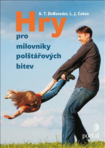 Hry pro milovníky polštářových bitev - Lawrence J. Cohen, Anthony T. Debenedet