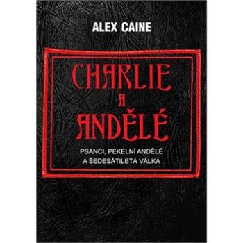 Charlie a Andělé: Psanci, Pekelní Andělé a šedesátiletá válka (978-80-87525-49-4)