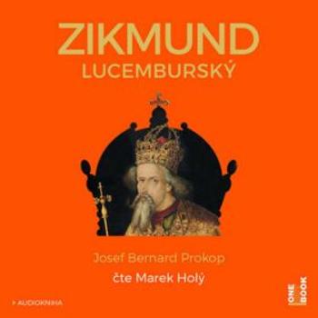 Zikmund Lucemburský - Josef Bernard Prokop - audiokniha