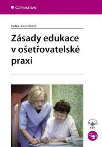 Zásady edukace v ošetřovatelské praxi - Petra Juřeníková - e-kniha