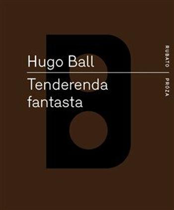 Tenderenda fantasta - Hugo Ball