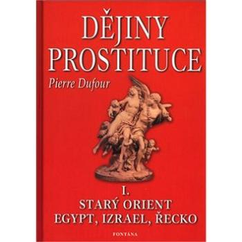 Dějiny prostituce I.: Starý orient,Egypt,Izrael,Řecko (80-7336-056-X)
