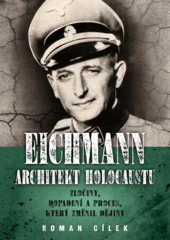 Eichmann: Architekt holocaustu - Roman Cílek - e-kniha