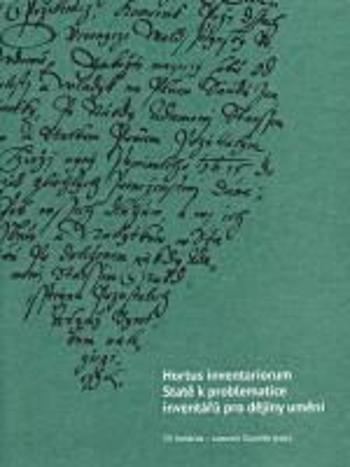 Hortus inventariorum. Statě k problematice inventářů pro dějiny umění - Jiří Roháček, Lubomír Slavíček