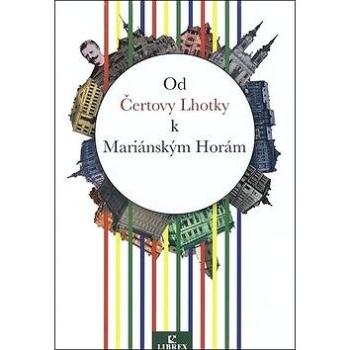 Od Čertovy Lhotky k Mariánským Horám (978-80-7228-749-9)