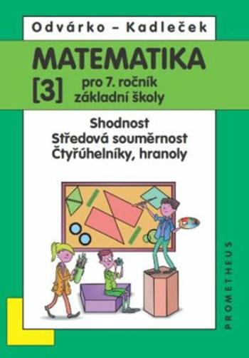 Matematika pro 7. roč. ZŠ - 3.díl (Shodnost; středová souměrnost) - Oldřich Odvárko, Jiří Kadleček