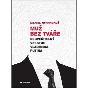 Muž bez tváře: Neuvěřitelný vzestup Vladimíra Putina (978-80-7470-126-9)