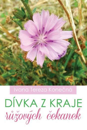 Dívka z kraje růžových čekanek - Ivana Tereza Konečná - e-kniha