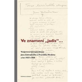 Ve znamení „jadis“ ...: Vzájemná korespondence Jana Zahradníčka a Františka Hrubína z let 1937–1950 (978-80-7579-029-3)