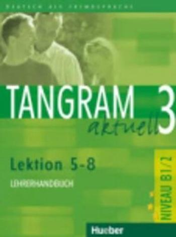 Tangram aktuell 3: Lektion 5-8: Lehrerhandbuch - Rosa-Maria Dallapiazza, Eduard von Jan, Elke Bosse, Anja Schümann, Susanne Haberland