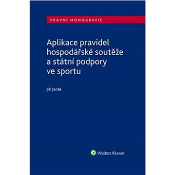 Aplikace pravidel hospodářské soutěže a státní podpory ve sportu (978-80-7676-338-8)