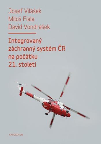 Integrovaný záchranný systém ČR na počátku 21. století - Miloš Fiala, Josef Vilášek, David Vondrášek - e-kniha