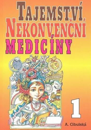 Tajemství nekonvenční medicíny 1 - Cibulská A.