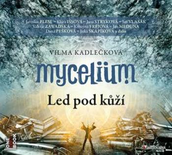 Mycelium II - Led pod kůží - Vilma Kadlečková - audiokniha