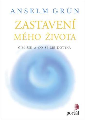 Zastavení mého života - Grün Anselm