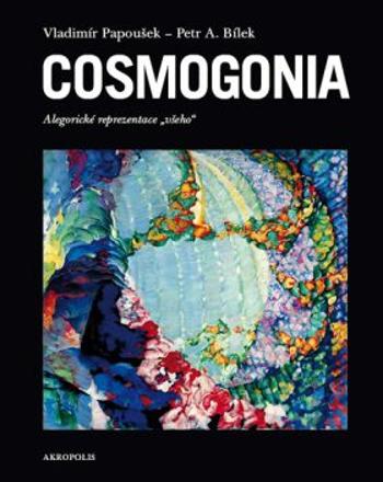 Cosmogonia - Petr A. Bílek, Vladimír Papoušek