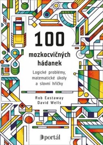 100 mozkocvičných hádanek - Logické problémy, matematické úkoly a slovní hříčky - David Wells, Rob Eastaway