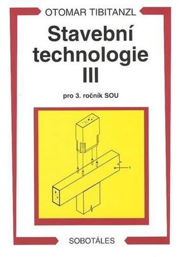 Stavební technologie III. pro SOU - Tibitanzl Otomar